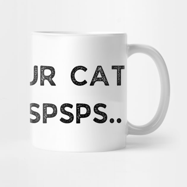 Tell Your Cat I Said Pspsps by busines_night